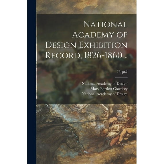 National Academy of Design Exhibition Record, 1826-1860 ..; 75, pt.2, (Paperback)