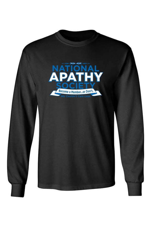 National Apathy Society Become A Member Or Don't We Couldn't Care Less Sarcastic Novelty Gift Idea Adult Humor Funny Men's Long Sleeve Shirts