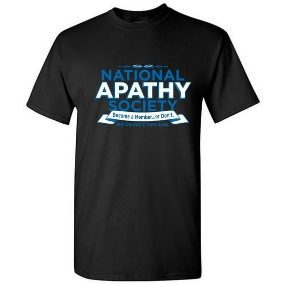 National Apathy Society Become Member Or Don't Graphic Fun Tees Sarcastic Novelty Apparel Tshirt Royal Gift For Humor Sarcasm Lovers Funny Mens T Shirt