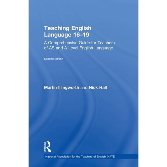 National Association for the Teaching of Teaching English Language 16-19: A Comprehensive Guide for Teachers of as and a Level English Language, (Hardcover)
