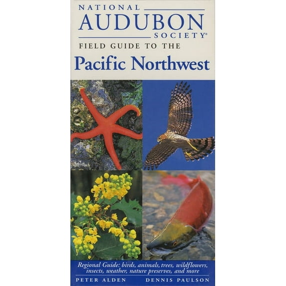 National Audubon Society Field Guides National Audubon Society Field Guide to the Pacific Northwest: Regional Guide: Birds, Animals, Trees, Wildflowers, Insec, (Paperback)