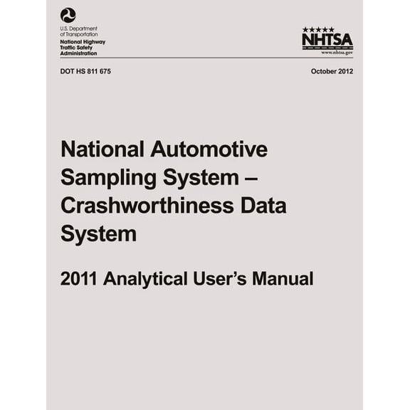 Nhtsa Technical Report Dot HS 811 675 National Automotive Sampling System ? Crashworthiness Data System, 2011 Analytical User's Manual, (Paperback)