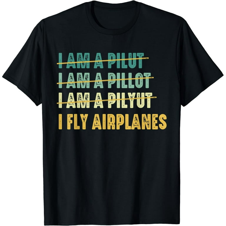 I Am A Pilot T-Shirt I Am A Pilot T-Shirt