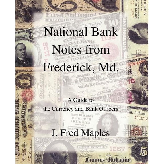 National Bank Notes from Frederick, Md.: A Guide to the Currency and Bank Officers, (Paperback)