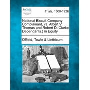 National Biscuit Company Complainant, vs. Albert V. Thomas and Robert D. Clarke Dependants.} in Equity Paperback
