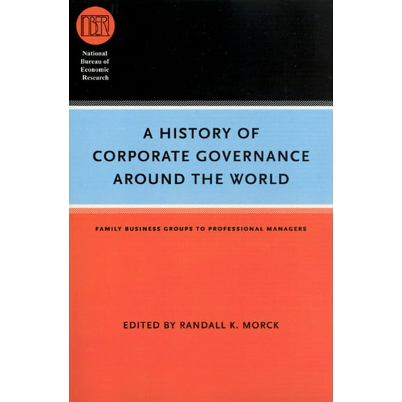 National Bureau of Economic Research Con A History of Corporate Governance around the World: Family Business Groups to Professional Managers, (Paperback)