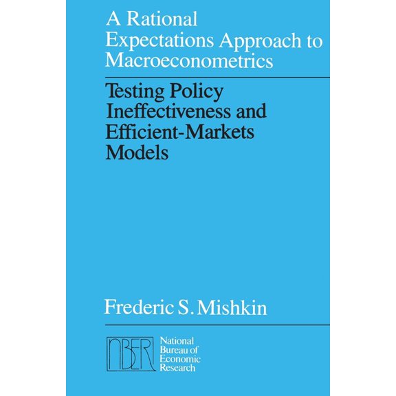 National Bureau of Economic Research Mon A Rational Expectations Approach to Macroeconometrics: Testing Policy Ineffectiveness and Efficient-Markets Models, (Paperback)