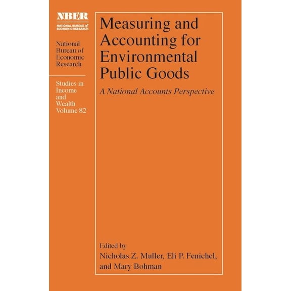 National Bureau of Economic Research Stu Measuring and Accounting for Environmental Public Goods: A National Accounts Perspective, (Hardcover)