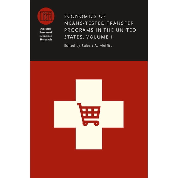 National Bureau of Economic Research Con Economics of Means-Tested Transfer Programs in the United States, Volume I: Volume 1, Book 1, (Hardcover)
