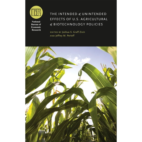 National Bureau of Economic Research Con The Intended and Unintended Effects of U.S. Agricultural and Biotechnology Policies, (Hardcover)