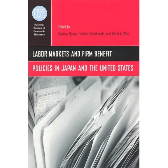 National Bureau of Economic Research Conference Report: Labor Markets and Firm Benefit Policies in Japan and the United States (Hardcover)