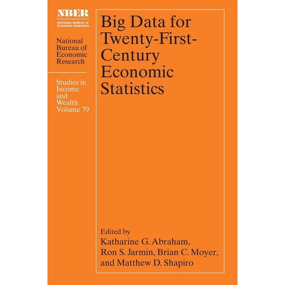 National Bureau of Economic Research Stu Big Data for Twenty-First-Century Economic Statistics: Volume 79, (Hardcover)