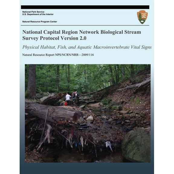 National Capital Region Network Biological Stream Survey Protocol Version 2.0: Physical Habitat, Fish, and Aquatic Macroinvertebrate Vital Signs (Paperback)
