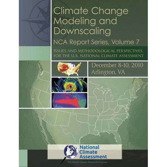 Climate Change Modeling and Downscaling: Issues and Methodological Perspectives for the U.S. (Paperback) by National Climate Assessment, U S Global Change Research Program