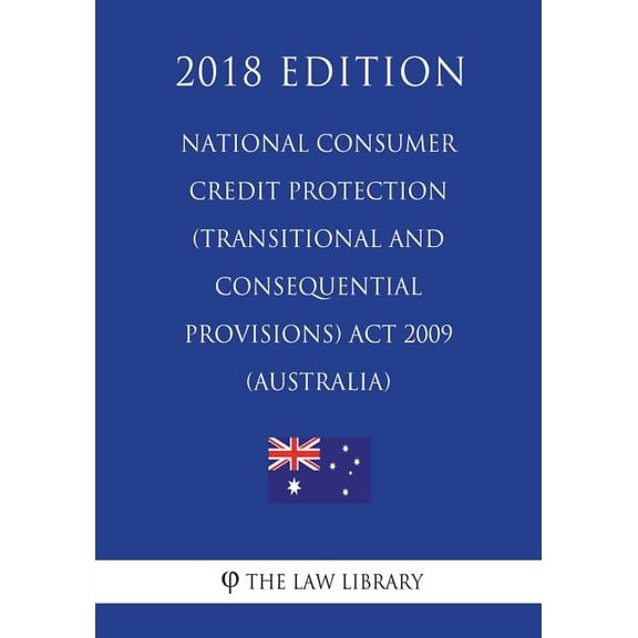 National Consumer Credit Protection (Transitional and Consequential Provisions) Act 2009 (Australia) (2018 Edition) (Paperback)