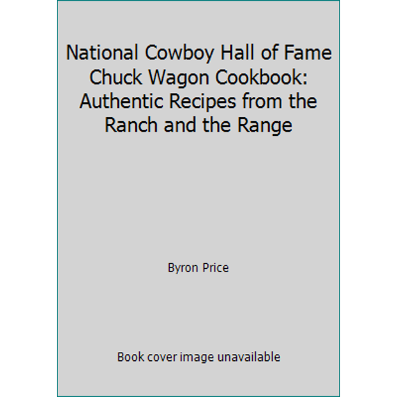Pre-Owned National Cowboy Hall of Fame Chuck Wagon Cookbook: Authentic Recipes from the Ranch and the Range (Hardcover) 0688129897 9780688129897
