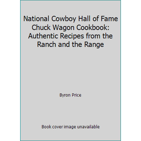 Pre-Owned National Cowboy Hall of Fame Chuck Wagon Cookbook: Authentic Recipes from the Ranch and the Range (Hardcover) 0688129897 9780688129897