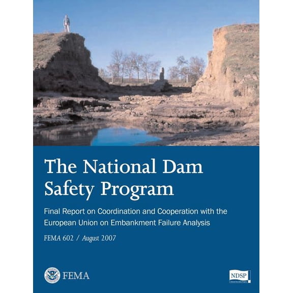 The National Dam Safety Program Final Report on Coordination and Cooperation with the European Union on Embankment Failure Analysis (Fema 602 / August 2007)