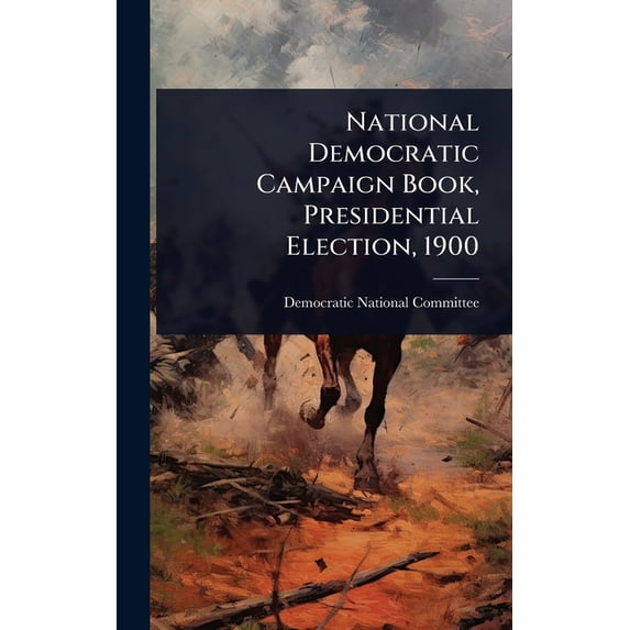National Democratic Campaign Book, Presidential Election, 1900, (Hardcover)
