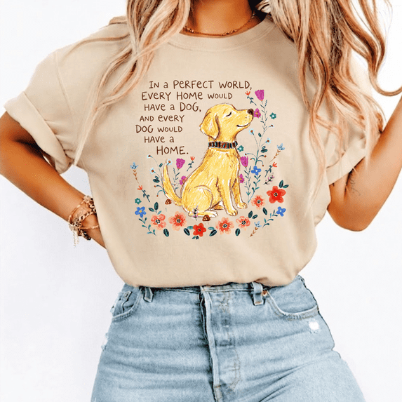 National Dog Day Shirt, In a Perfect World Every Home Would Have a Dog Tee, Dog Lover Gift for Women, Rescue Dog Shirt, Floral Puppy Graphic T-Shirt