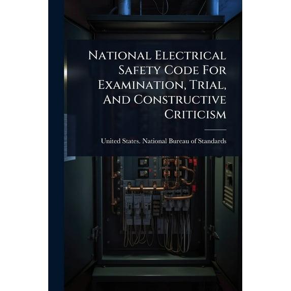 National Electrical Safety Code For Examination, Trial, And Constructive Criticism, (Paperback)