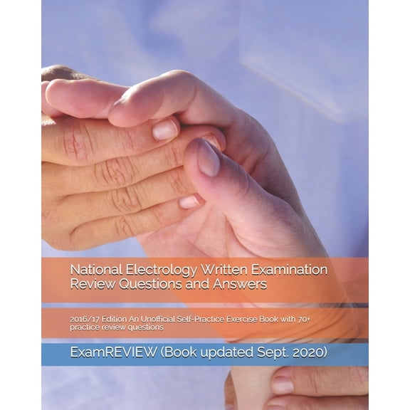 National Electrology Written Examination Review Questions and Answers 2016/17 Edition: An Unofficial Self-Practice Exercise Book with 70+ practice review questions (Paperback)