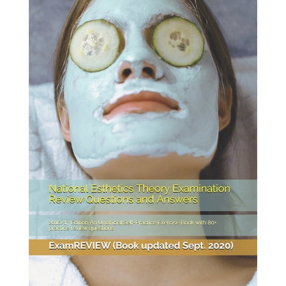 National Esthetics Theory Examination Review Questions and Answers 2016/17 Edition : An Unofficial Self-practice Exercise Book With 80+ Practice Review Questions