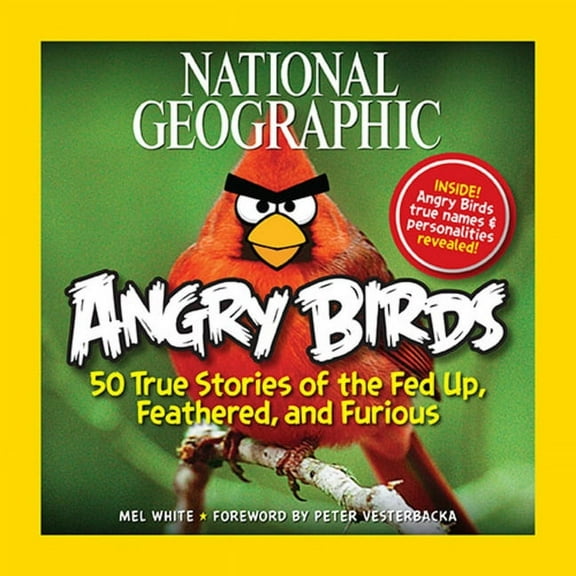 National Geographic Angry Birds : 50 True Stories of the Fed Up, Feathered, and Furious (Paperback)