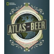 NANCY HOALST-PULLEN; MARK W PATTERSON; BREWMASTER GARRETT OLIVER National Geographic Atlas of Beer : A Globe-Trotting Journey Through the World of Beer (Hardcover)