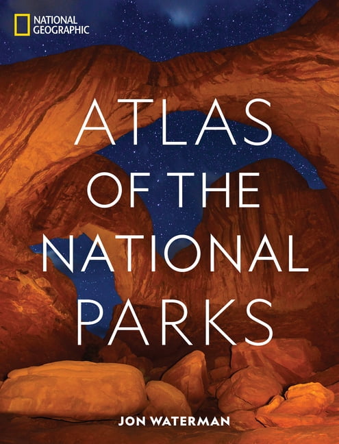 JON WATERMAN National Geographic Atlas of the National Parks (Hardcover)