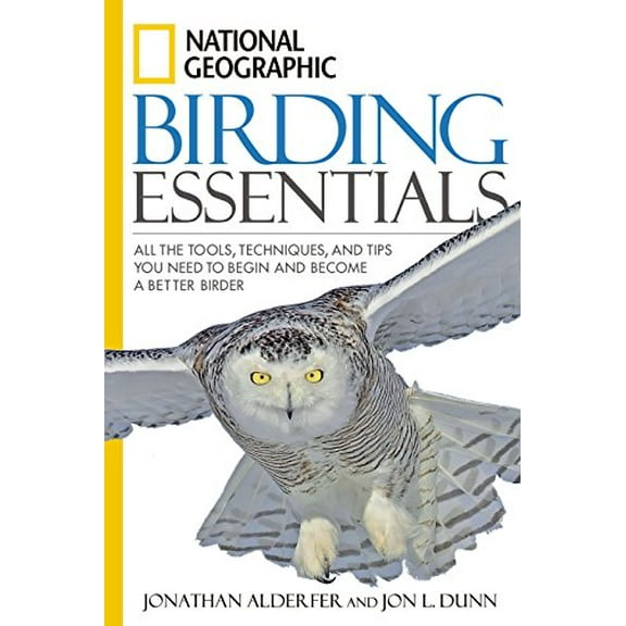 Pre-Owned National Geographic Birding Essentials: All the Tools, Techniques, and Tips You Need to Begin and Become a Better Birder (Paperback) 1426201354 9781426201356