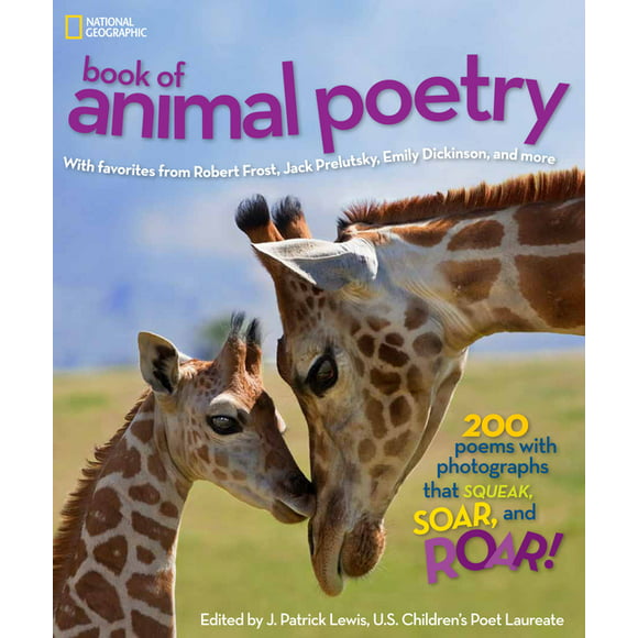 National Geographic Book of Animal Poetry : 200 Poems with Photographs That Squeak, Soar, and Roar! (Hardcover)