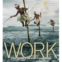 National Geographic Collectors: Work: The World in Photographs (Hardcover)