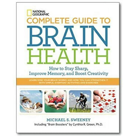 Pre-Owned National Geographic Complete Guide to Brain Health: How to Stay Sharp, Improve Memory and Boost Creativity Hardcover Michael Sweeney, Cynthia R. Green
