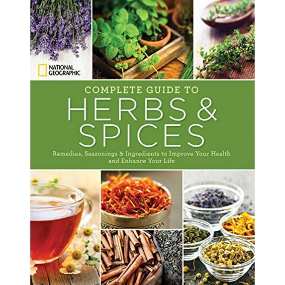 Pre-Owned National Geographic Complete Guide to Herbs and Spices: Remedies, Seasonings, and Ingredients to Improve Your Health and Enhance Your Life (Paperback) 1426215886 9781426215889