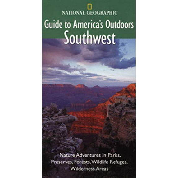 Pre-Owned National Geographic Guide to America's Outdoors: Southwest: Nature Adventures in Parks, Preserves, Forests, Wildlife Refuges, Wildnerness Areas (Paperback) 0792279506 9780792279501