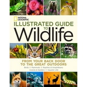 National Geographic Illustrated Guide to Wildlife : From Your Back Door to the Great Outdoors