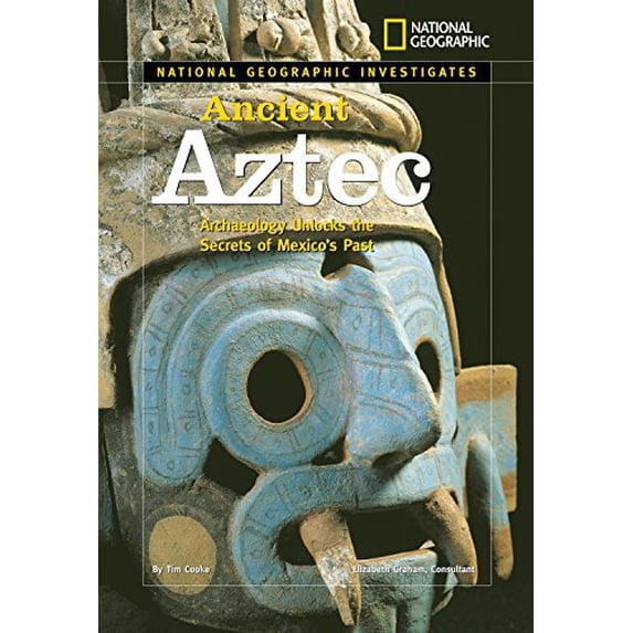 Pre-Owned National Geographic Investigates: Ancient Aztec: Archaeology Unlocks the Secrets of Mexico's Past (Hardcover) 1426300727 9781426300721
