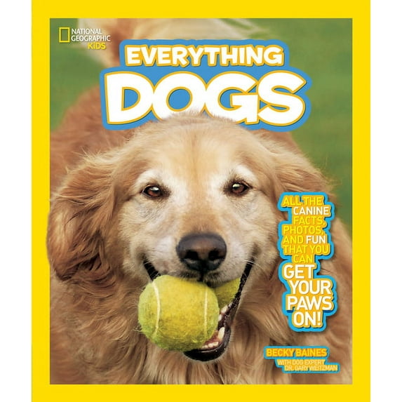 National Geographic Kids Everything National Geographic Kids Everything Dogs: All the Canine Facts, Photos, and Fun You Can Get Your Paws On!, (Hardcover)
