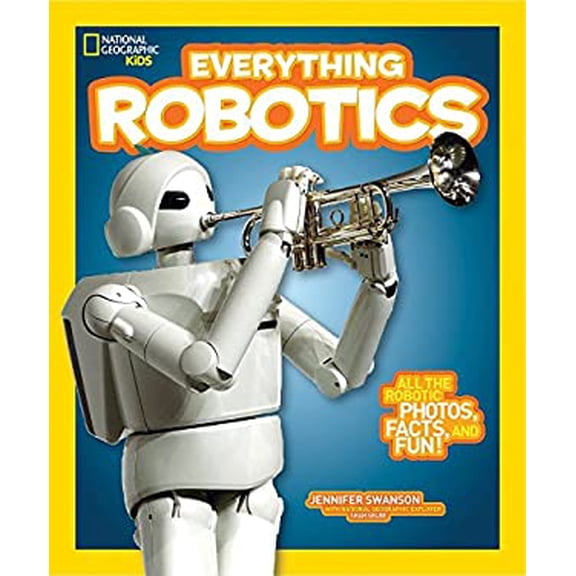 Pre-Owned National Geographic Kids Everything Robotics: All the Photos, Facts, and Fun to Make You Race for Robots Library Binding Jennifer Swanson