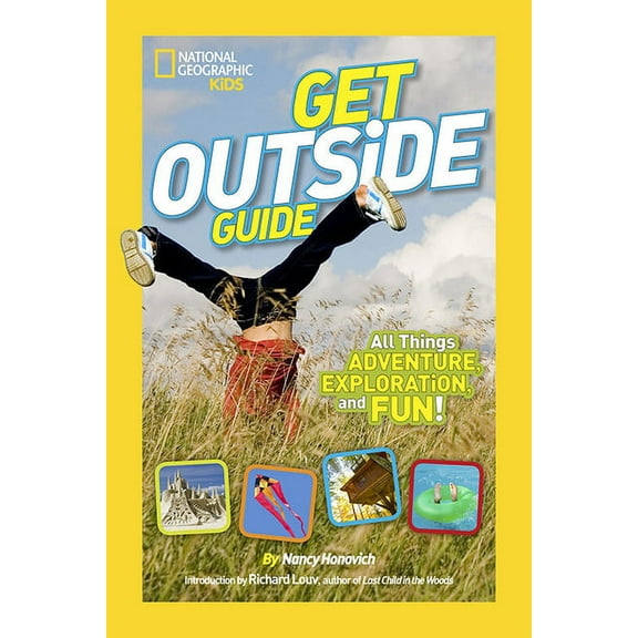 National Geographic Kids Get Outside Guide: All Things Adventure, Exploration, and Fun!