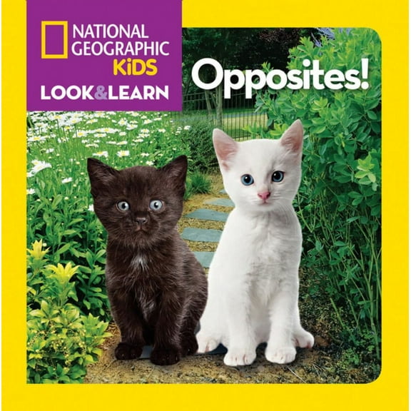 NATIONAL GEOGRAPHIC KIDS : National Geographic Kids Look and Learn: Opposites! (Board Book)