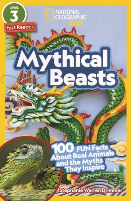 National Geographic Kids Readers Mythical Beasts: 100 Fun Facts about Real Animals and the Myths They Inspire, (Hardcover)