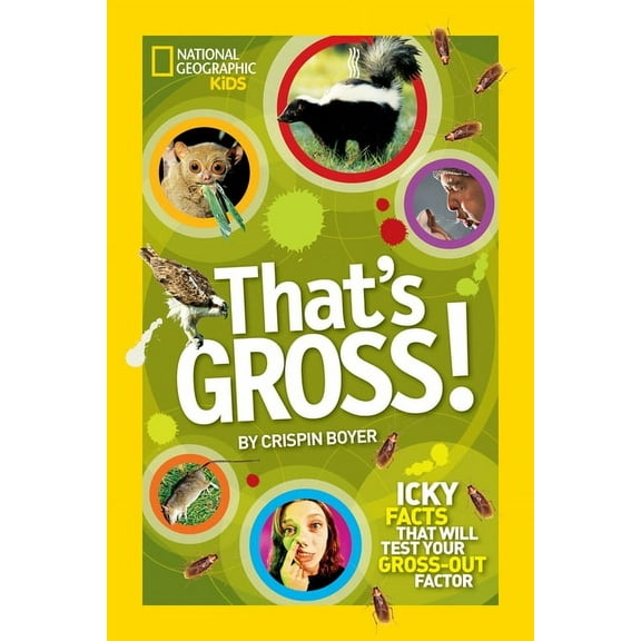 That's Gross! : Icky Facts That Will Test Your Gross-Out Factor (Paperback)
