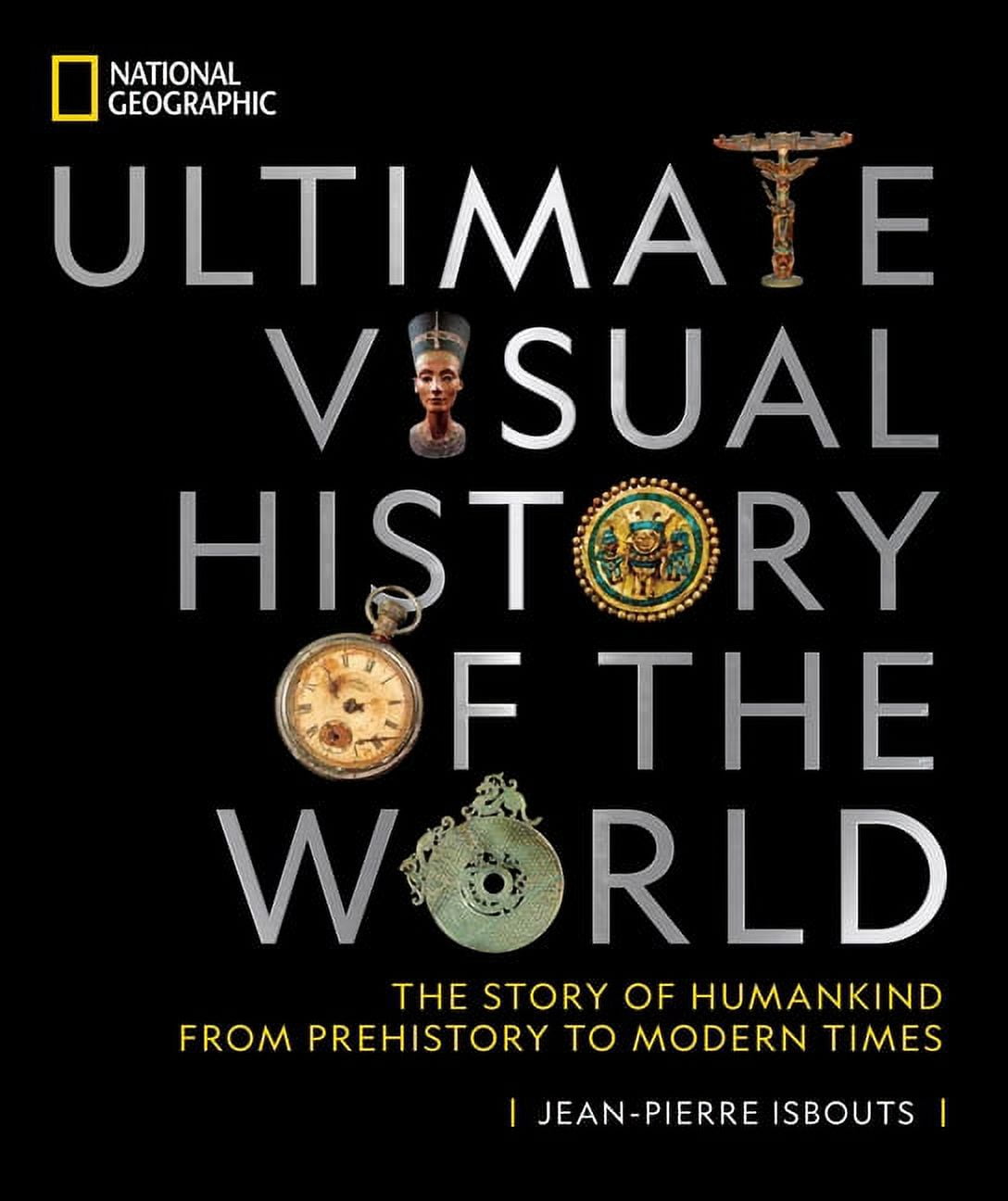 National Geographic Ultimate Visual History of the World: The Story of Humankind from Prehistory to Modern Times, (Hardcover)