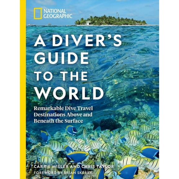 National Geographic a Diver's Guide to the World: Remarkable Dive Travel Destinations Above and Beneath the Surface, (Paperback)