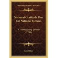 thumbnail image 1 of National Gratitude Due For National Mercies : A Thanksgiving Sermon (1746) (Paperback), 1 of 1