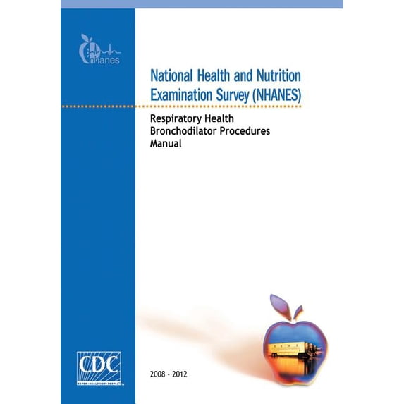 National Health and Nutrition Examination Survey (NHANES): Respiratory Health Bronchodilator Procedures Manual (Paperback)