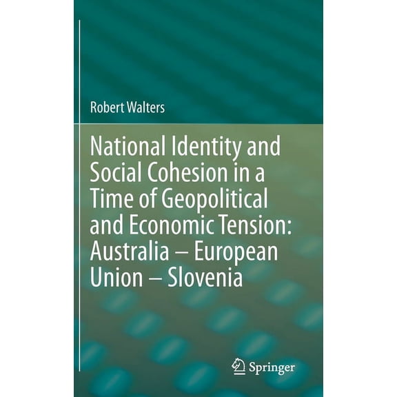 National Identity and Social Cohesion in a Time of Geopolitical and Economic Tension: Australia - European Union - Slove, (Hardcover)
