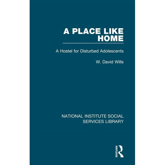 National Institute Social Services Libra A Place Like Home: A Hostel for Disturbed Adolescents, Book 37, (Hardcover)